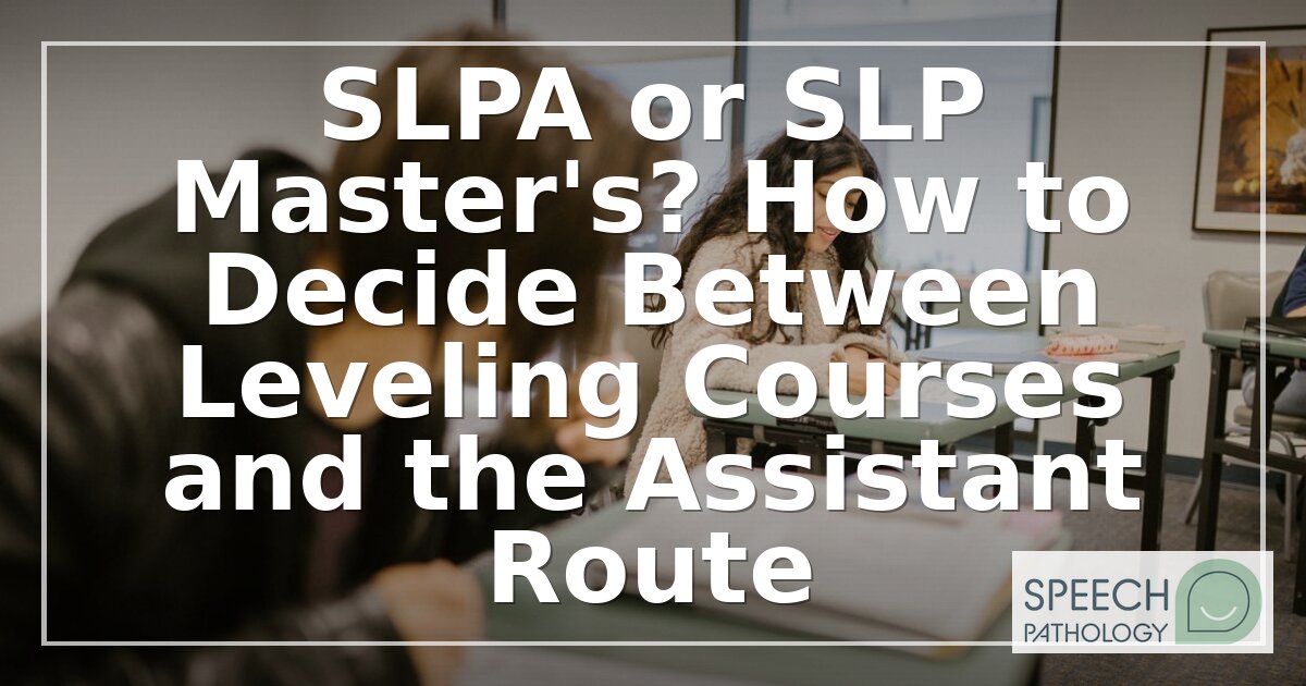 SLPA vs SLP Master’s: Costs, Salary & Which Path Fits