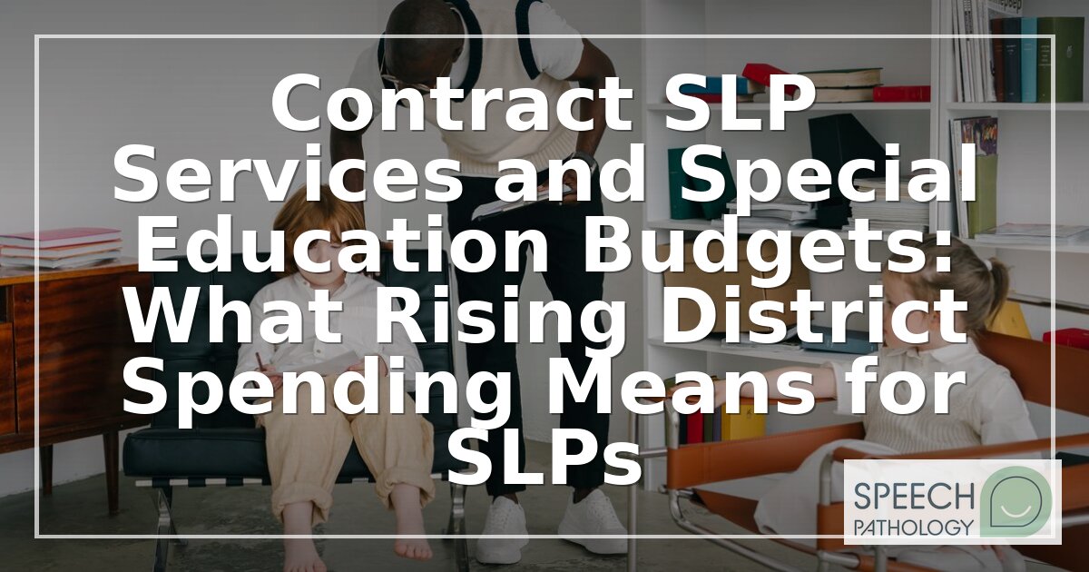 Contract SLP Services & Rising Special Ed Budgets