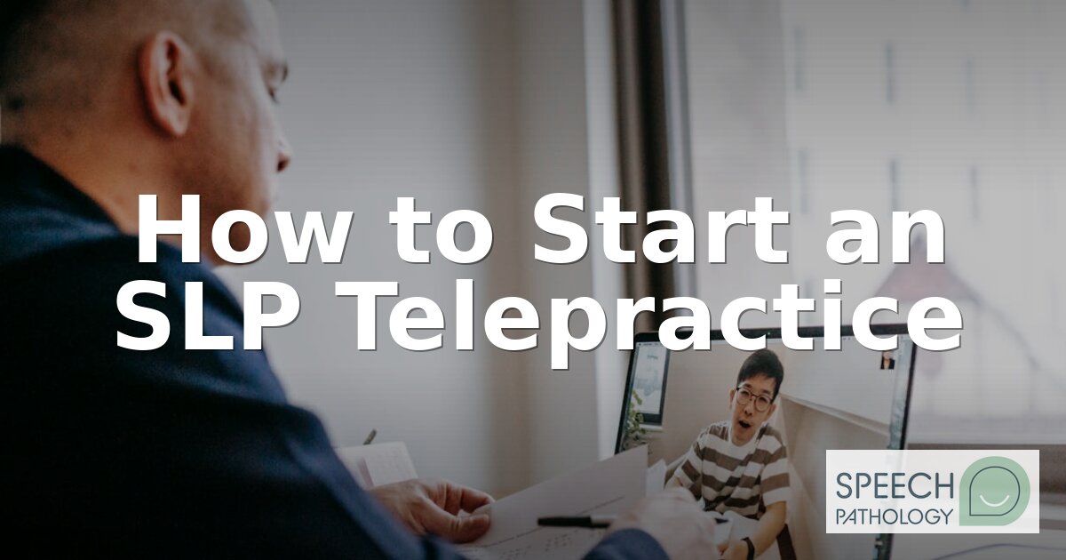 How to Start an SLP Telepractice: Step-by-Step Guide