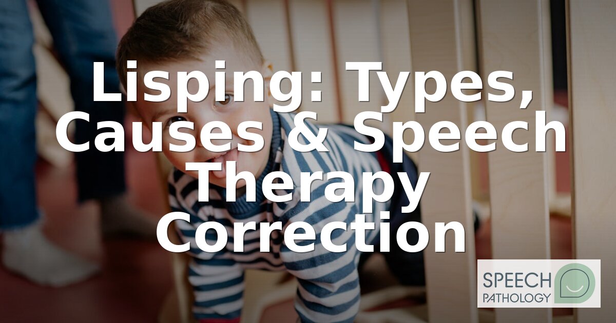 Types of Lisps: Causes, Diagnosis & Speech Therapy Fixes