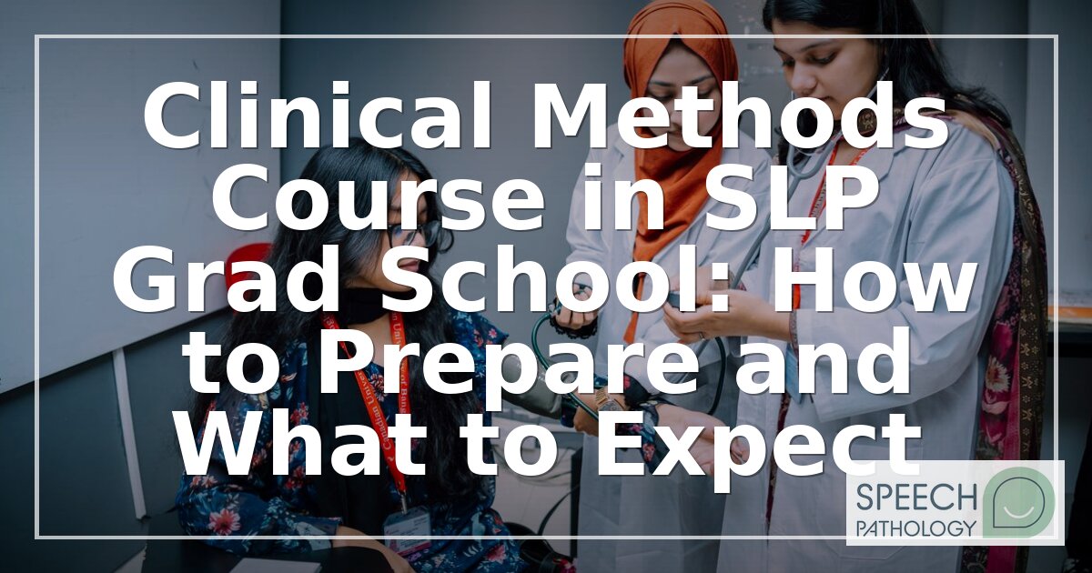 Clinical Methods Course in SLP Grad School: What to Expect