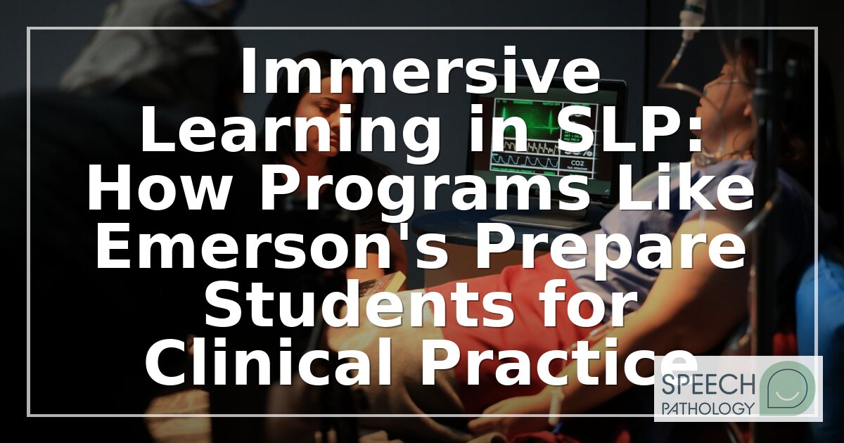 How Immersive Learning Preps SLP Students for Practice