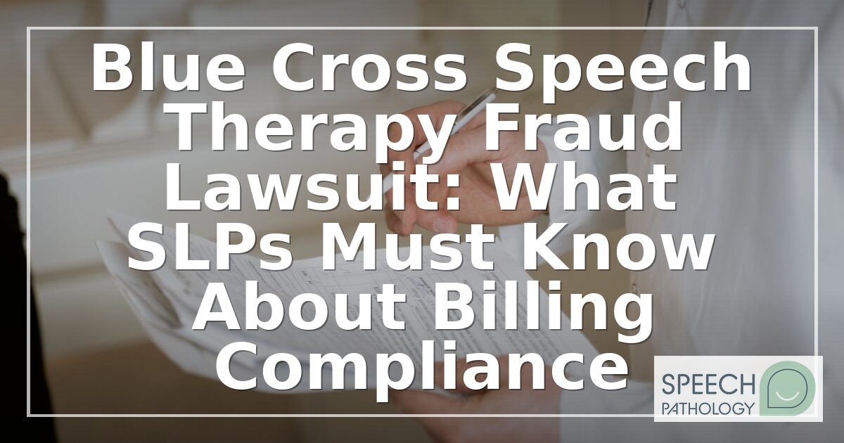 Blue Cross SLP Fraud Lawsuit: Billing Compliance Guide