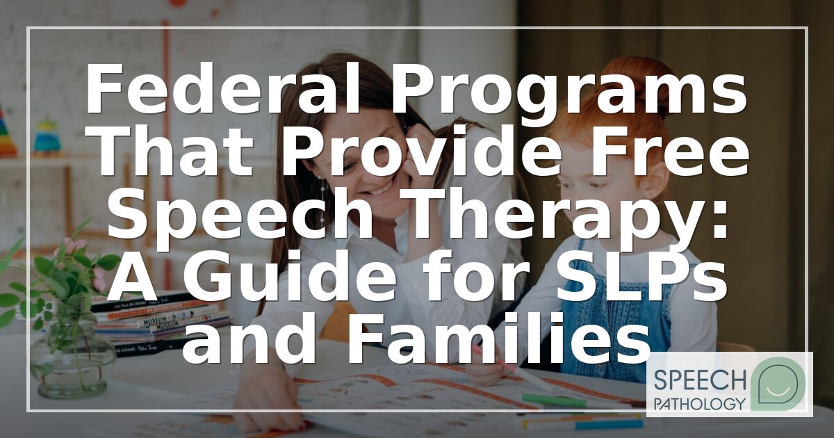 Federal Free Speech Therapy Programs Explained for SLPs