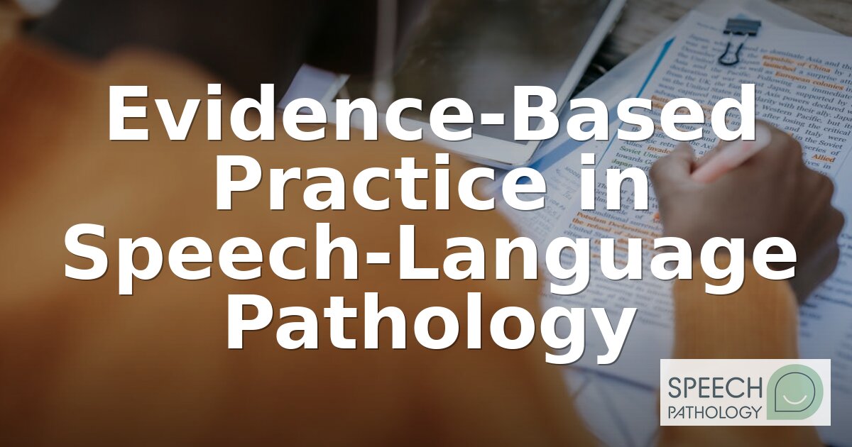 Evidence-Based Practice in SLP: A Complete Guide (2026)