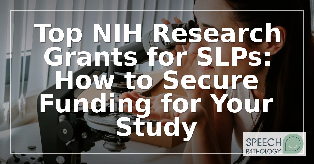 NIH Grants for SLPs: Types, Eligibility & How to Apply