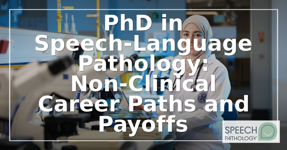 PhD in SLP: Non-Clinical Career Paths & Salaries