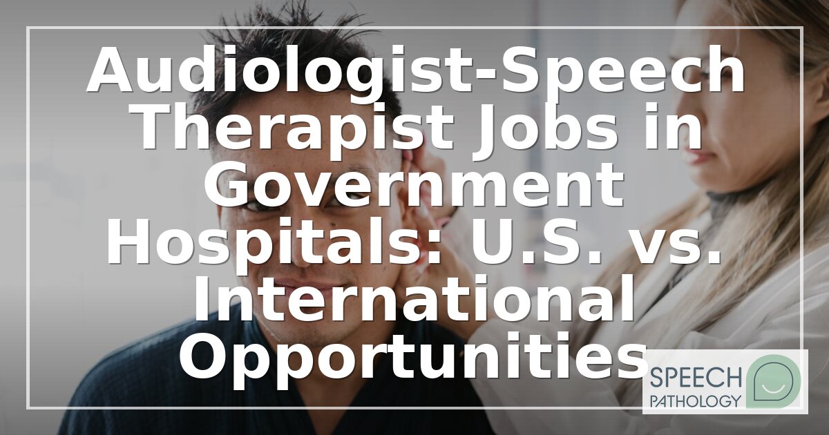Audiologist & SLP Jobs in Government Hospitals Guide